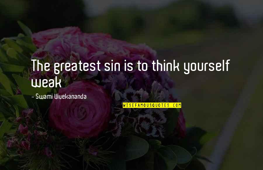 Derosa Clinic Quotes By Swami Vivekananda: The greatest sin is to think yourself weak