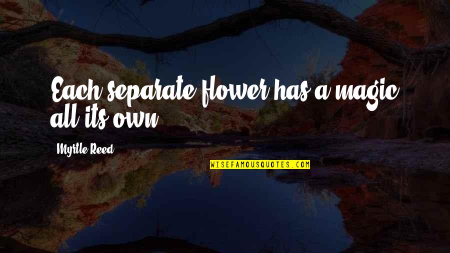 Derosa Group Quotes By Myrtle Reed: Each separate flower has a magic all its