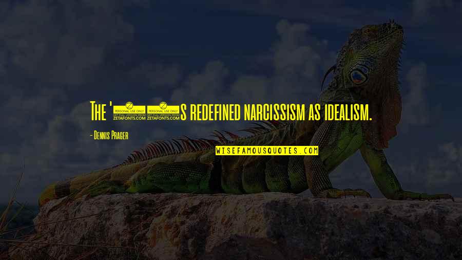 Derose Construction Quotes By Dennis Prager: The '60s redefined narcissism as idealism. Derose Construction Quotes By Dennis Prager: The '60s redefined narcissism as idealism.