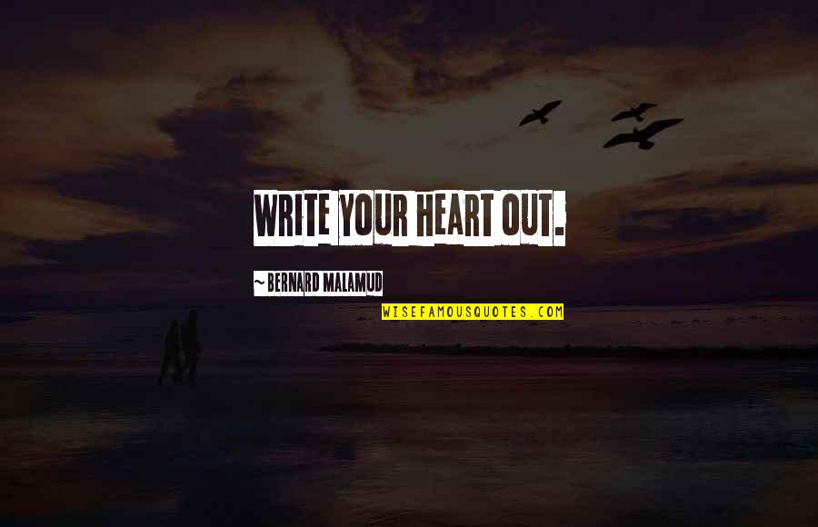 Derose Dental Quotes By Bernard Malamud: Write your heart out.