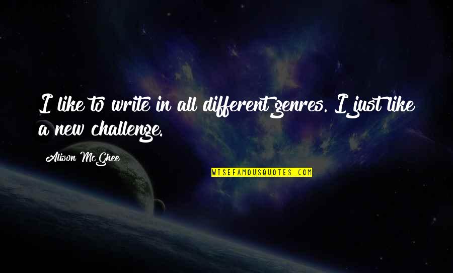 Derose Garden Quotes By Alison McGhee: I like to write in all different genres.