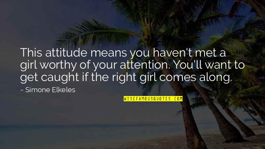 Derosia Address Quotes By Simone Elkeles: This attitude means you haven't met a girl