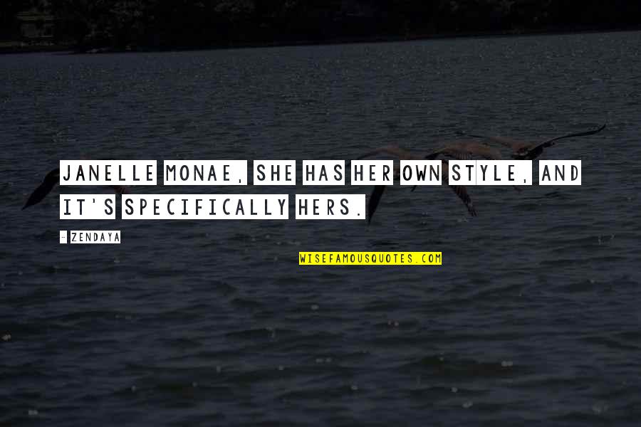 Derosier Obituary Quotes By Zendaya: Janelle Monae, she has her own style, and