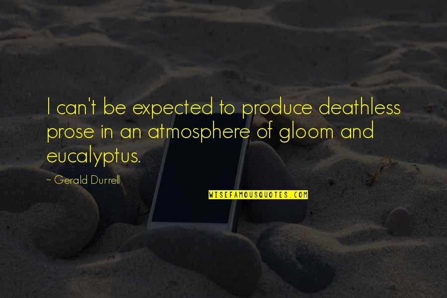 Derotational Straps Quotes By Gerald Durrell: I can't be expected to produce deathless prose