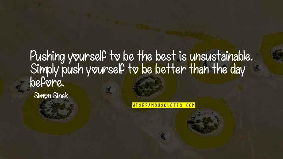 Derotational Straps Quotes By Simon Sinek: Pushing yourself to be the best is unsustainable.