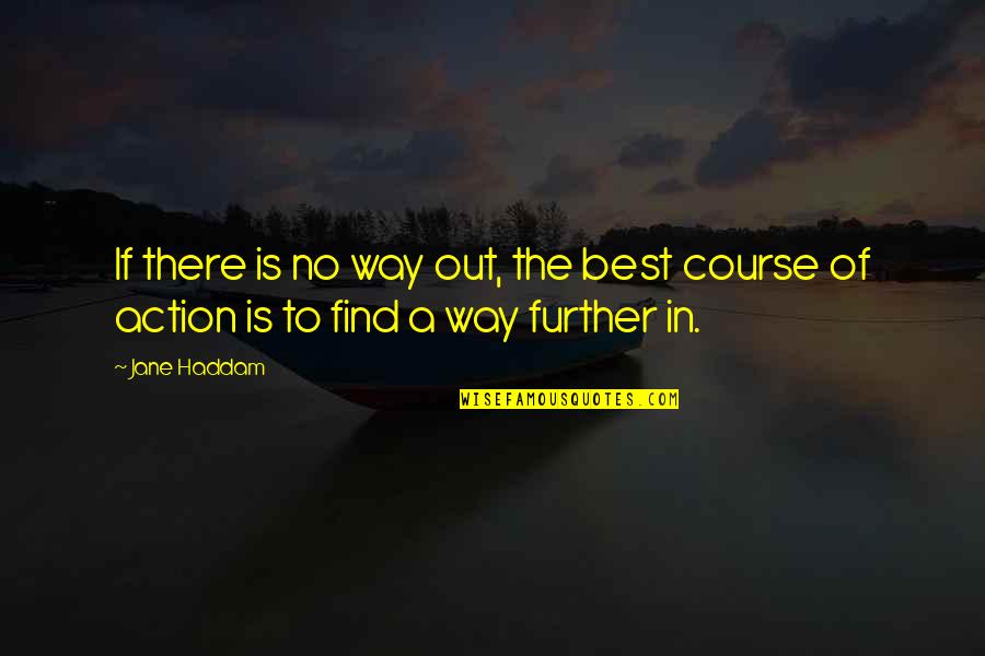 Derouard Chrysler Quotes By Jane Haddam: If there is no way out, the best