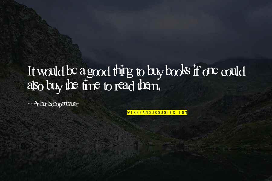 Derouchey Quotes By Arthur Schopenhauer: It would be a good thing to buy