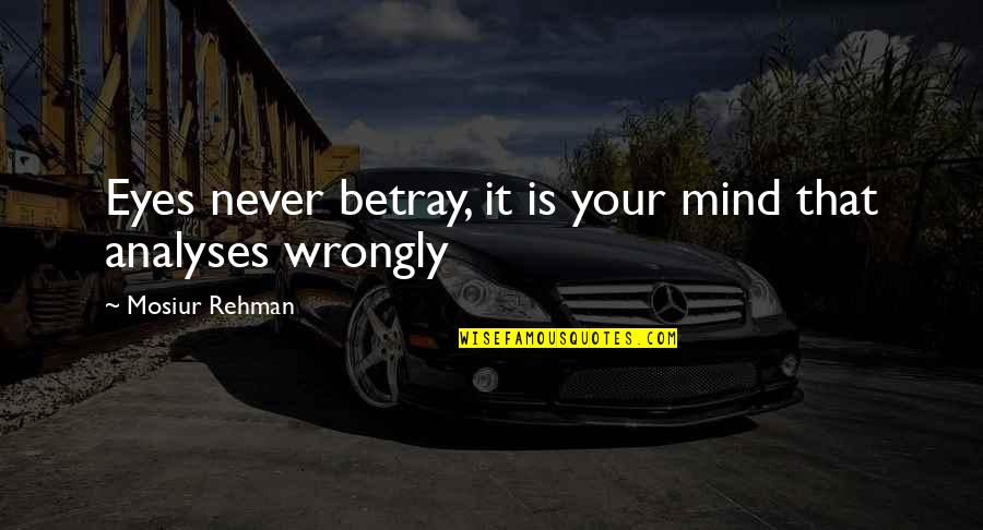 Derouchey Quotes By Mosiur Rehman: Eyes never betray, it is your mind that