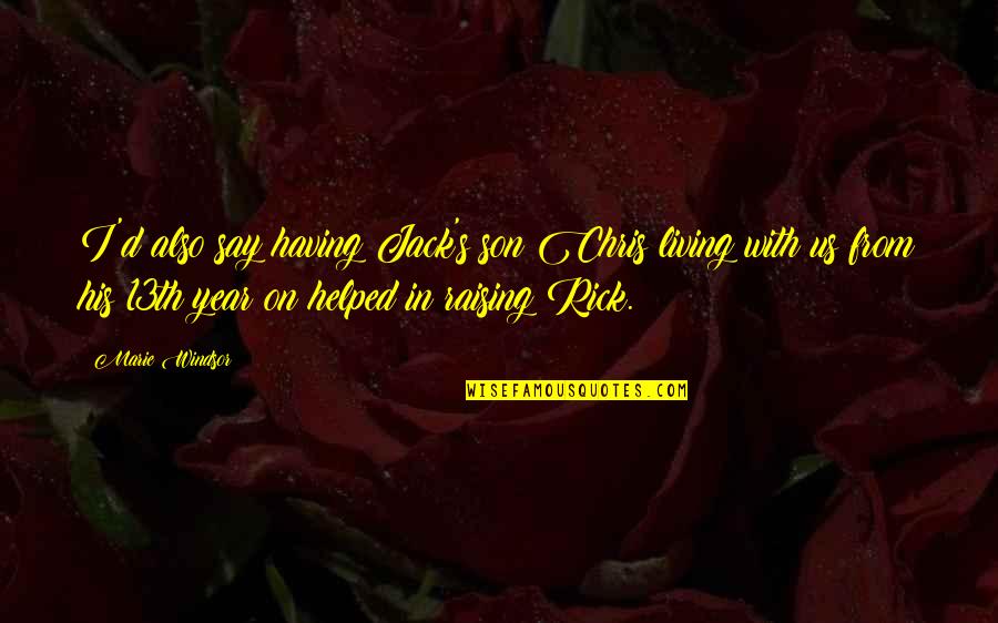 Derow Car Quotes By Marie Windsor: I'd also say having Jack's son Chris living Derow Car Quotes By Marie Windsor: I'd also say having Jack's son Chris living