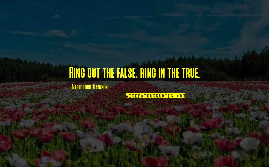 Deroyal Knee Quotes By Alfred Lord Tennyson: Ring out the false, ring in the true. Deroyal Knee Quotes By Alfred Lord Tennyson: Ring out the false, ring in the true.