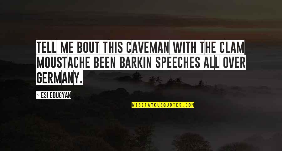 Deroyal Knee Quotes By Esi Edugyan: Tell me bout this caveman with the clam Deroyal Knee Quotes By Esi Edugyan: Tell me bout this caveman with the clam