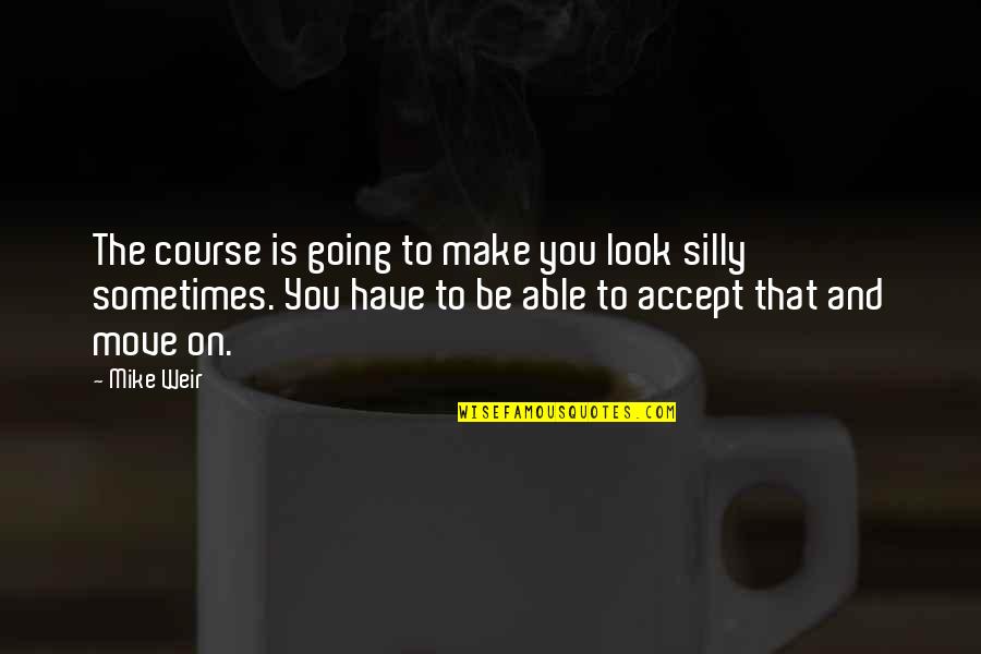 Derp Quotes By Mike Weir: The course is going to make you look