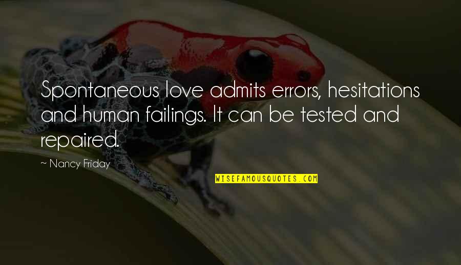 Derp Quotes By Nancy Friday: Spontaneous love admits errors, hesitations and human failings.