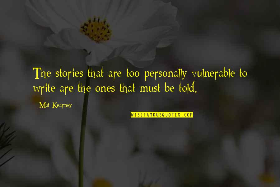 Derra And Ken Quotes By Mat Kearney: The stories that are too personally vulnerable to Derra And Ken Quotes By Mat Kearney: The stories that are too personally vulnerable to