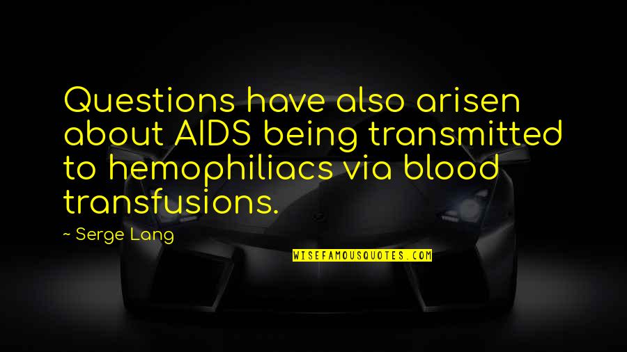 Derra And Ken Quotes By Serge Lang: Questions have also arisen about AIDS being transmitted Derra And Ken Quotes By Serge Lang: Questions have also arisen about AIDS being transmitted
