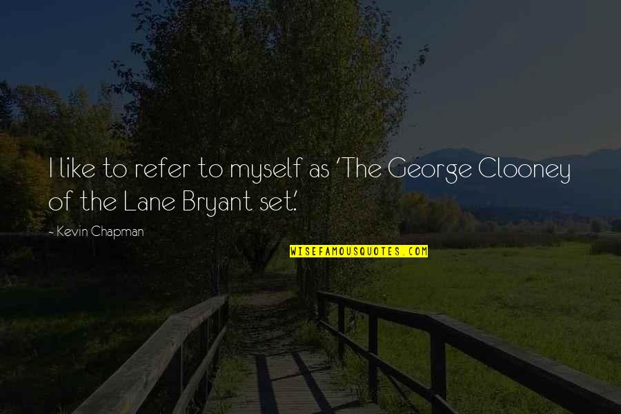Derradji Hafid Quotes By Kevin Chapman: I like to refer to myself as 'The