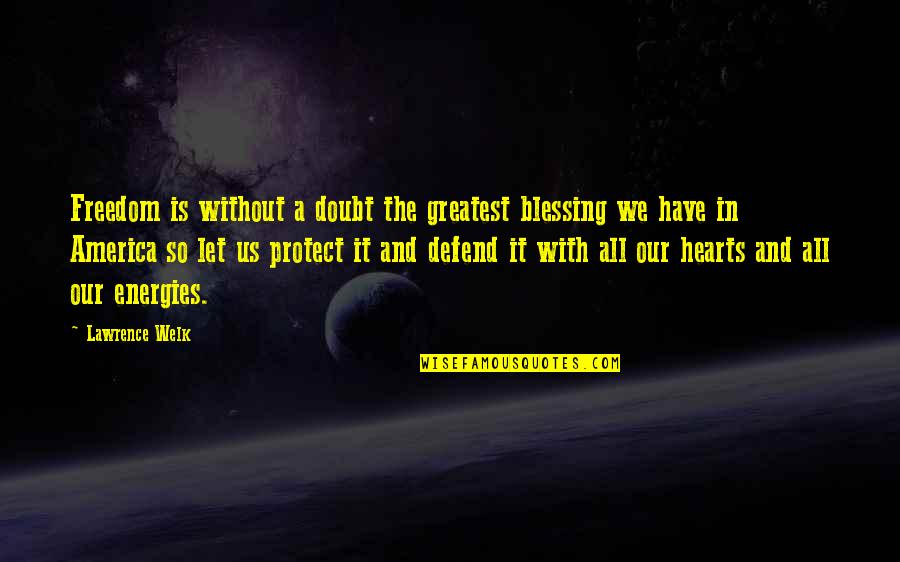 Derradji Riyad Quotes By Lawrence Welk: Freedom is without a doubt the greatest blessing Derradji Riyad Quotes By Lawrence Welk: Freedom is without a doubt the greatest blessing