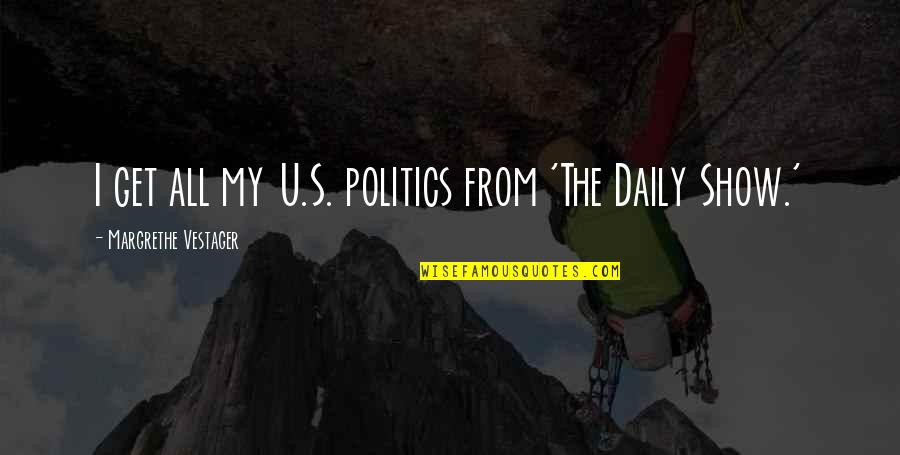 Derramados Quotes By Margrethe Vestager: I get all my U.S. politics from 'The