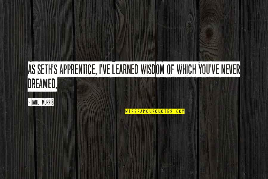 Derramando Na Quotes By Janet Morris: As Seth's apprentice, I've learned wisdom of which