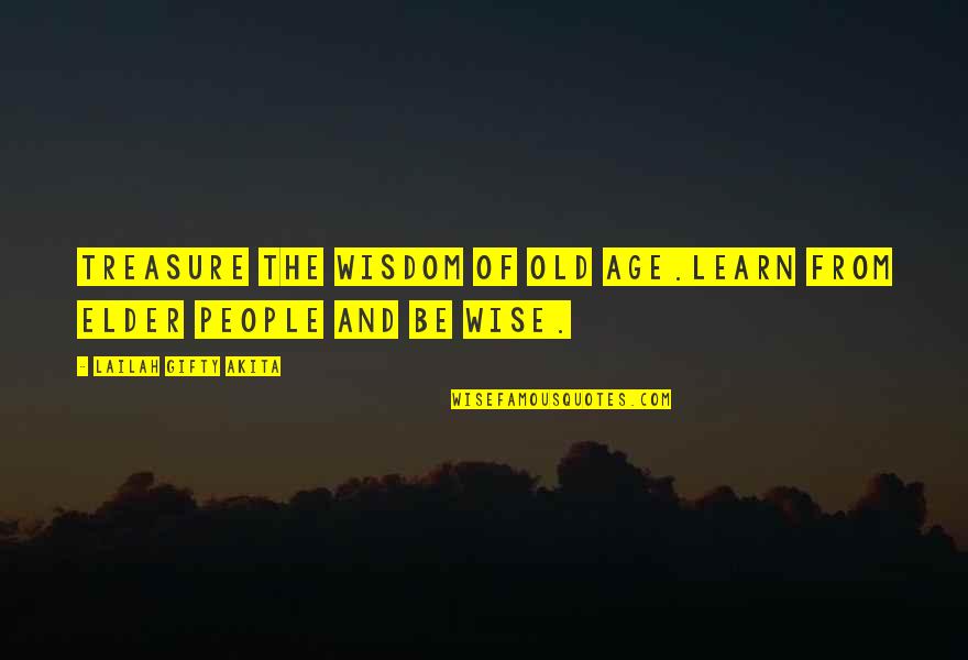 Derrame Cerebral Quotes By Lailah Gifty Akita: Treasure the wisdom of old age.Learn from elder
