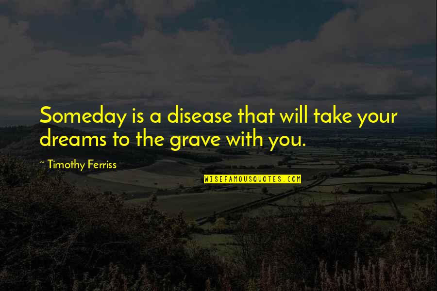 Derrame Cerebral Quotes By Timothy Ferriss: Someday is a disease that will take your