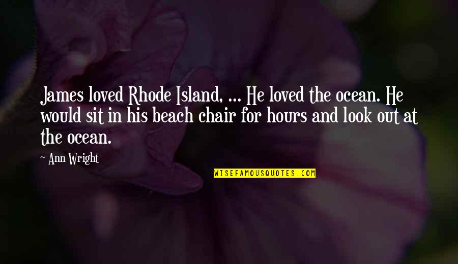 Derrames Oculares Quotes By Ann Wright: James loved Rhode Island, ... He loved the