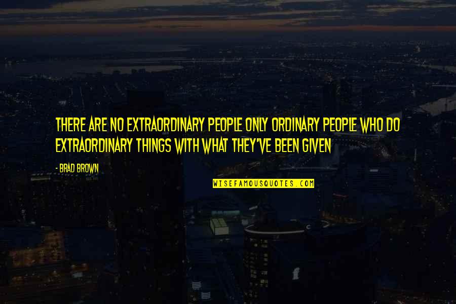 Derrames Oculares Quotes By Brad Brown: There are no extraordinary people only ordinary people