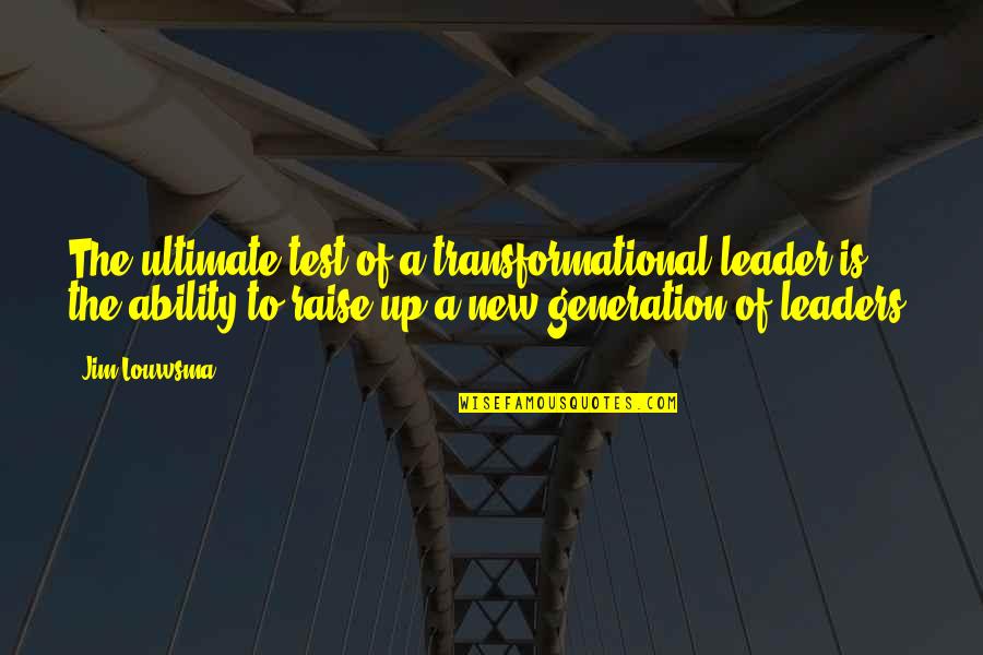 Derrames Oculares Quotes By Jim Louwsma: The ultimate test of a transformational leader is