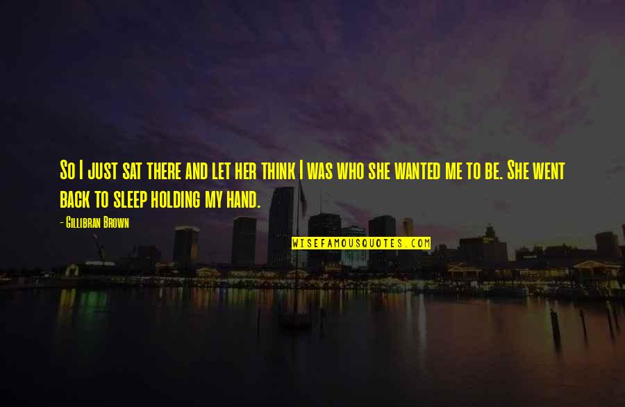 Derrames Quimicos Quotes By Gillibran Brown: So I just sat there and let her Derrames Quimicos Quotes By Gillibran Brown: So I just sat there and let her