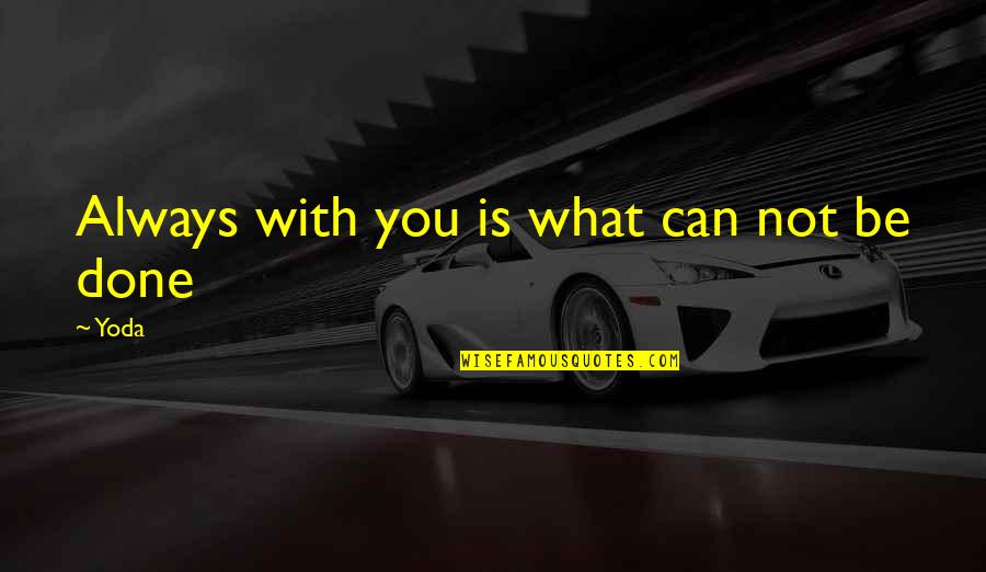 Derrek Thomas Quotes By Yoda: Always with you is what can not be
