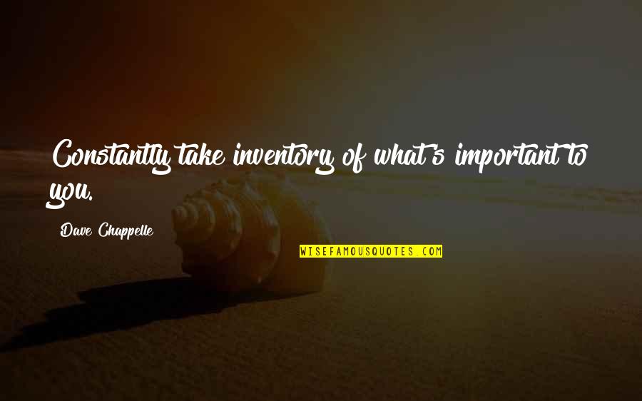 Derrel Quotes By Dave Chappelle: Constantly take inventory of what's important to you.