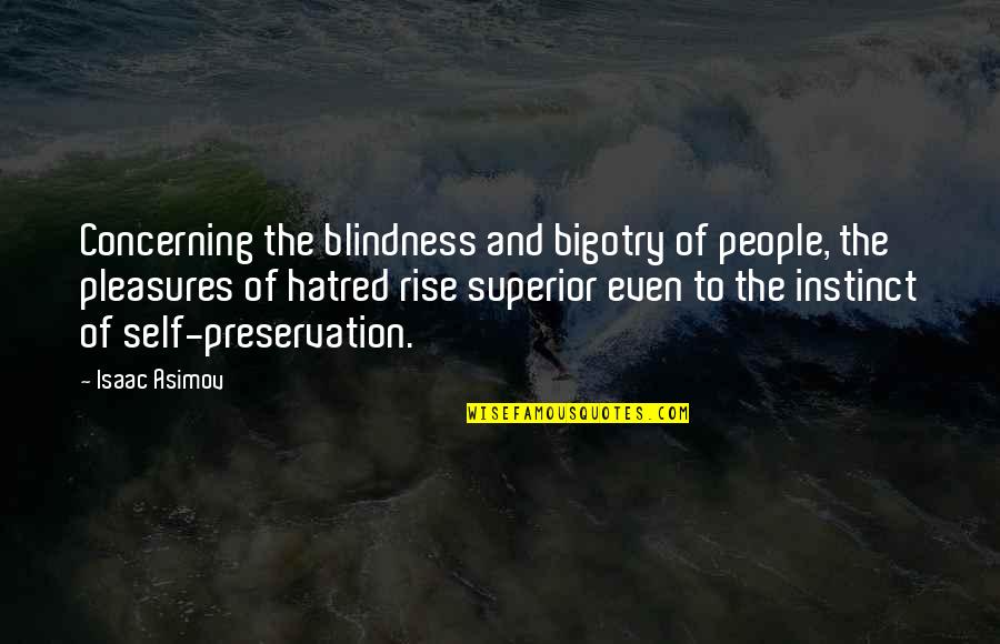 Derrell Draper Quotes By Isaac Asimov: Concerning the blindness and bigotry of people, the Derrell Draper Quotes By Isaac Asimov: Concerning the blindness and bigotry of people, the