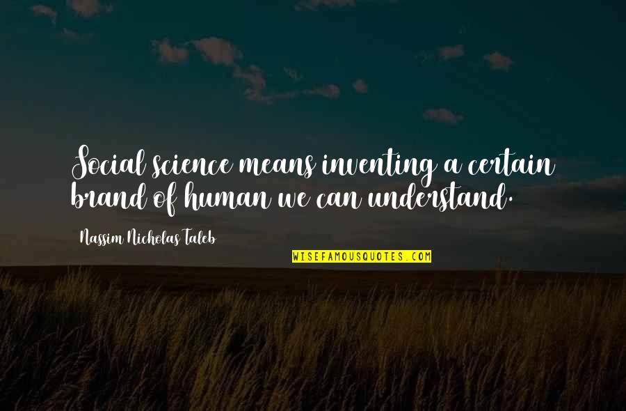 Derrell Draper Quotes By Nassim Nicholas Taleb: Social science means inventing a certain brand of Derrell Draper Quotes By Nassim Nicholas Taleb: Social science means inventing a certain brand of