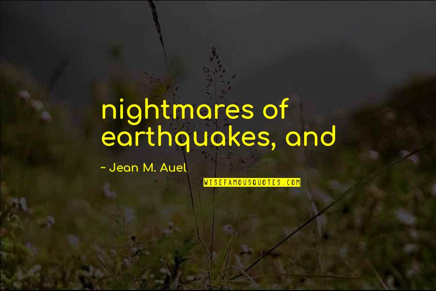 Derrel's Quotes By Jean M. Auel: nightmares of earthquakes, and