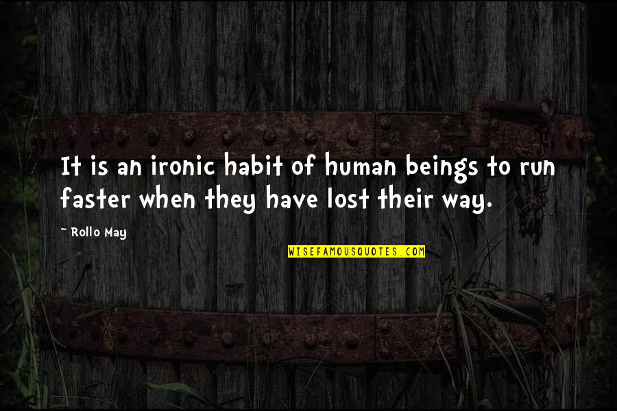 Derrel's Quotes By Rollo May: It is an ironic habit of human beings