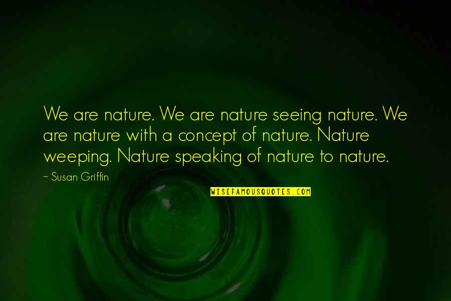 Derren Brown Infamous Quotes By Susan Griffin: We are nature. We are nature seeing nature.