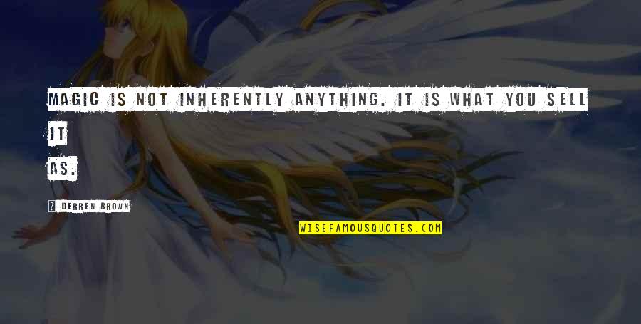 Derren Brown Quotes By Derren Brown: Magic is not inherently anything. It is what