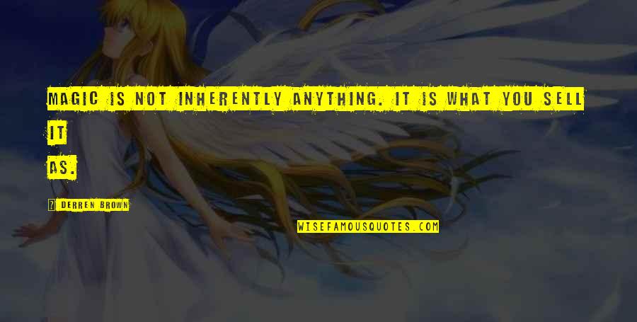 Derren Quotes By Derren Brown: Magic is not inherently anything. It is what Derren Quotes By Derren Brown: Magic is not inherently anything. It is what