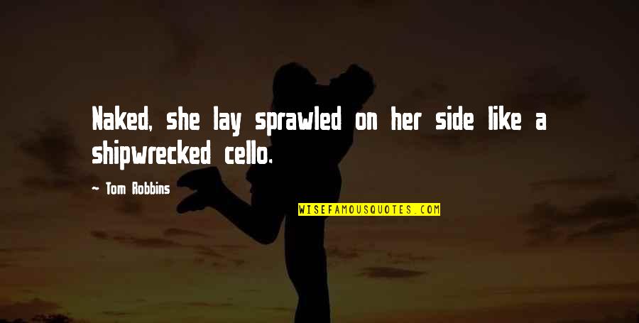 Derrer Show Quotes By Tom Robbins: Naked, she lay sprawled on her side like