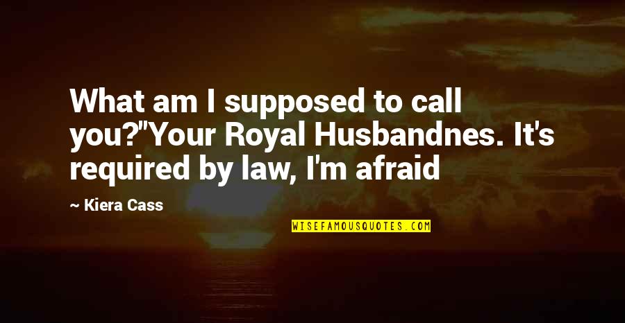 Derretido Classico Quotes By Kiera Cass: What am I supposed to call you?''Your Royal Derretido Classico Quotes By Kiera Cass: What am I supposed to call you?''Your Royal