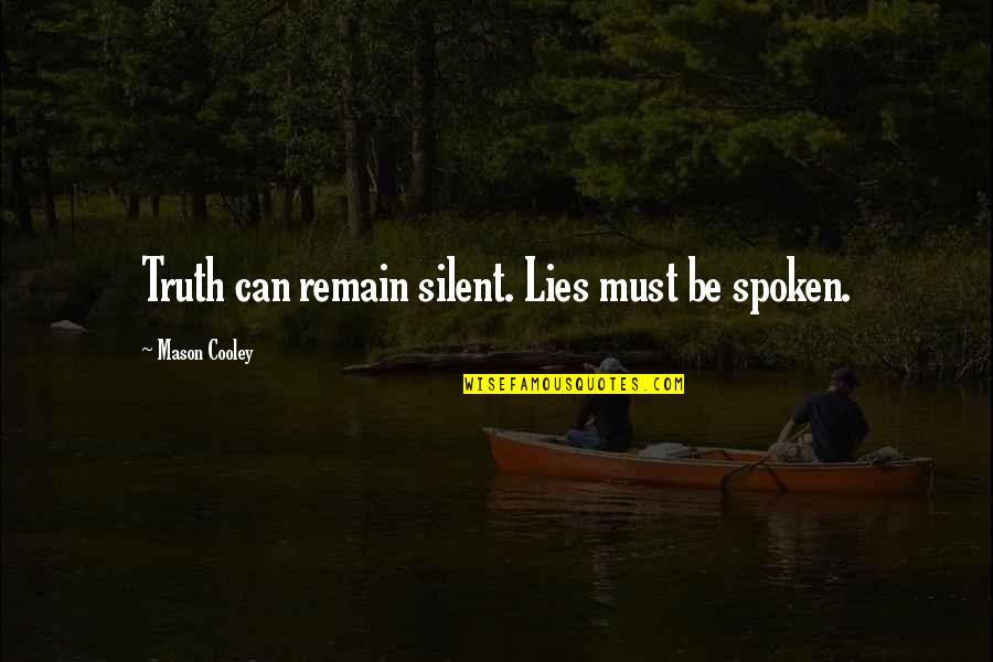 Derretir Definicion Quotes By Mason Cooley: Truth can remain silent. Lies must be spoken. Derretir Definicion Quotes By Mason Cooley: Truth can remain silent. Lies must be spoken.