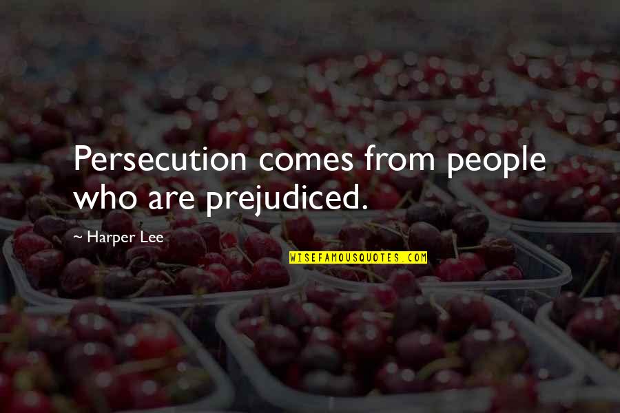 Derri Re Les Barreaux Quotes By Harper Lee: Persecution comes from people who are prejudiced. Derri Re Les Barreaux Quotes By Harper Lee: Persecution comes from people who are prejudiced.