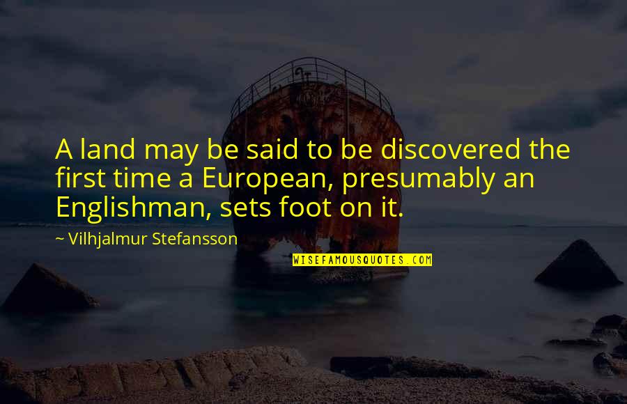 Derrial Book Quotes By Vilhjalmur Stefansson: A land may be said to be discovered