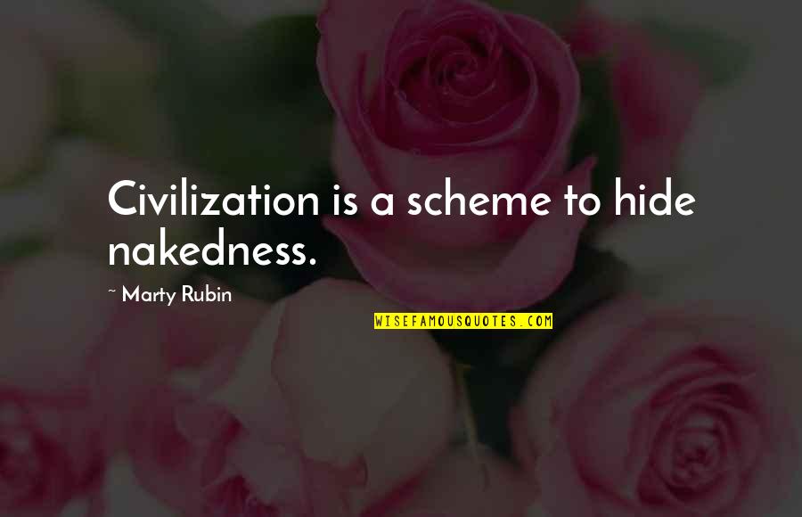 Derrian Fox Quotes By Marty Rubin: Civilization is a scheme to hide nakedness. Derrian Fox Quotes By Marty Rubin: Civilization is a scheme to hide nakedness.