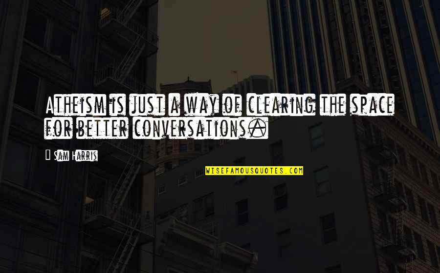 Derrian Tolden Quotes By Sam Harris: Atheism is just a way of clearing the