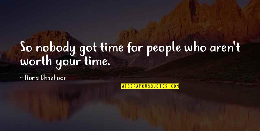 Derribante Quotes By Fiona Chazhoor: So nobody got time for people who aren't