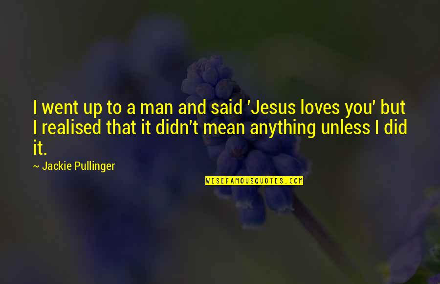 Derribar Decaer Quotes By Jackie Pullinger: I went up to a man and said Derribar Decaer Quotes By Jackie Pullinger: I went up to a man and said