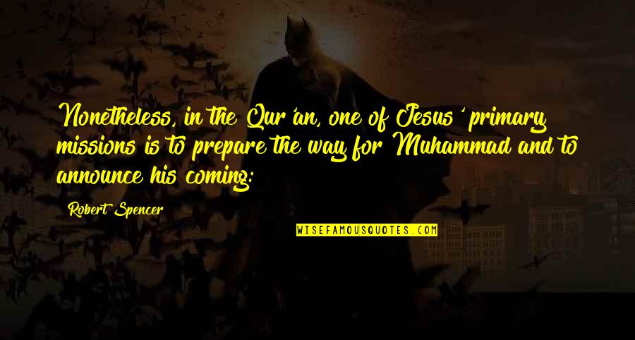 Derric Johnson Quotes By Robert Spencer: Nonetheless, in the Qur'an, one of Jesus' primary Derric Johnson Quotes By Robert Spencer: Nonetheless, in the Qur'an, one of Jesus' primary