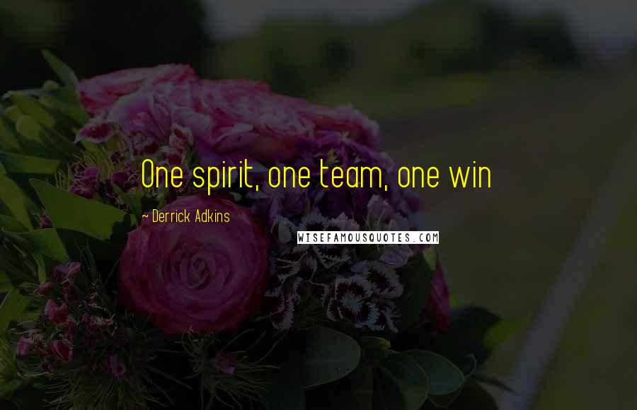 Derrick Adkins quotes: One spirit, one team, one win