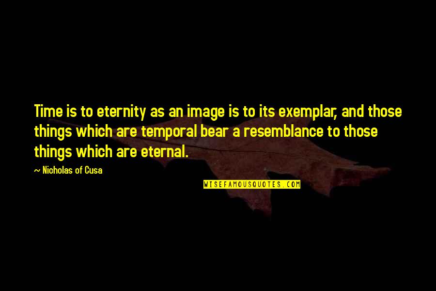Derrick C Brown Quotes By Nicholas Of Cusa: Time is to eternity as an image is Derrick C Brown Quotes By Nicholas Of Cusa: Time is to eternity as an image is